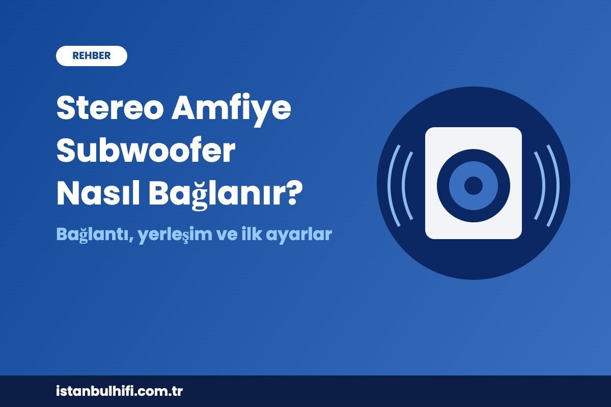 Stereo Amfiye Subwoofer Nasıl Bağlanır? Adım Adım Kurulum ve Ayarlar (2026)