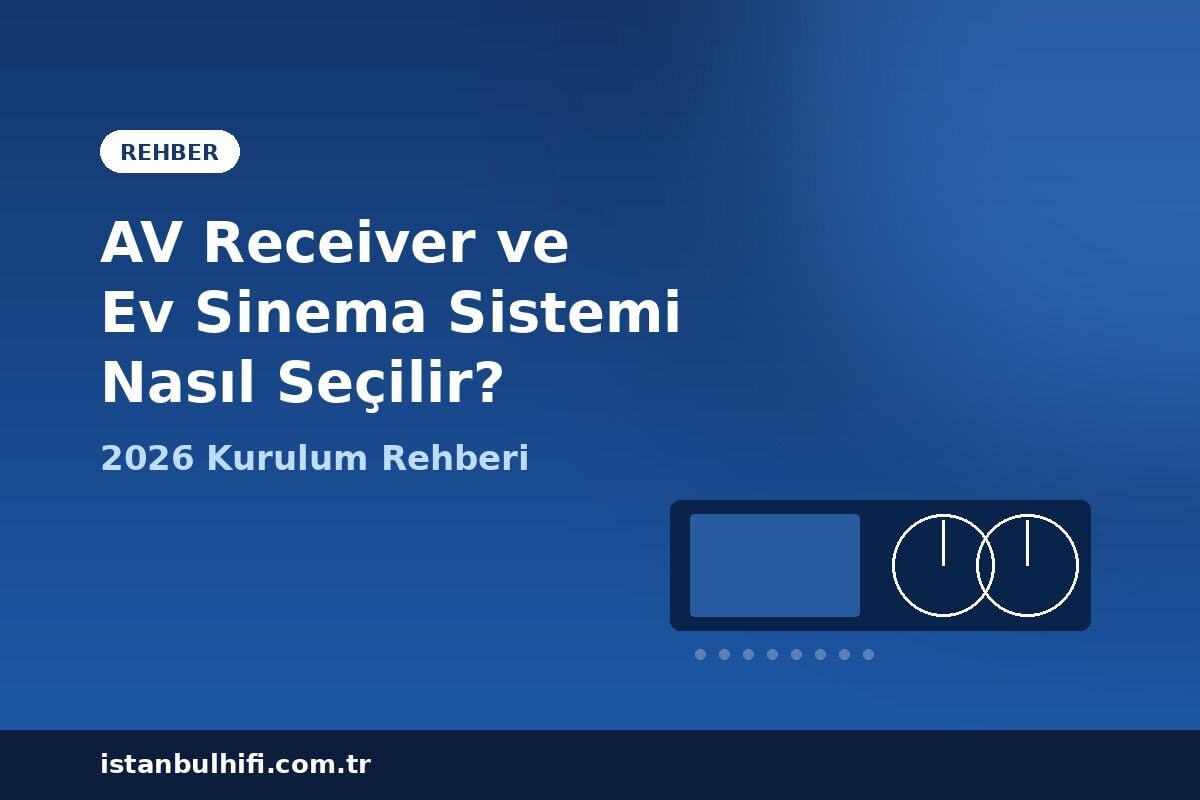 AV Receiver ve Ev Sinema Sistemi Nasıl Seçilir? 2026 Rehberi