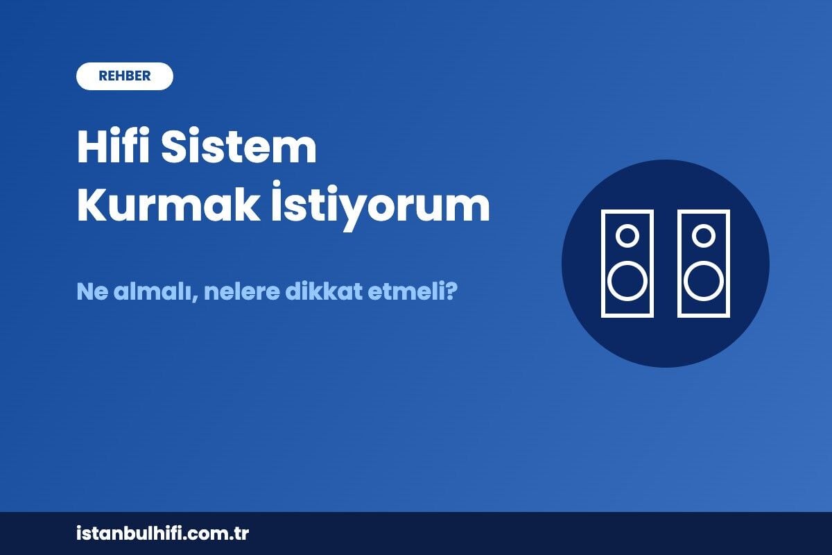 Hifi Sistem Kurmak İstiyorum: Ne Almalıyım, Nelere Dikkat Etmeliyim? (2026)